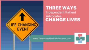 3 Ways Independent Patient Advocates Change Lives