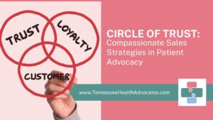 Closing with Compassion: Sales Strategies for Independent Patient Advocates