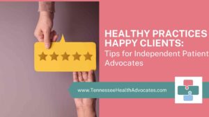 Tips for Independent Patient Advocates: Healthy Practices ~ Happy Clients