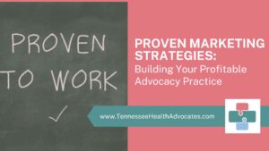 Proven Marketing Strategies: Building Your Profitable Advocacy Practice