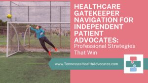 Master healthcare gatekeeper navigation as an independent patient advocate. Learn professional strategies that build relationships and create consistent client wins